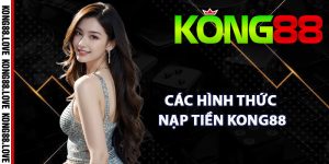 Các hình thức nạp tiền Kong88 chi tiết