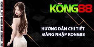 Hướng dẫn chi tiết đăng nhập Kong88 từ máy tính