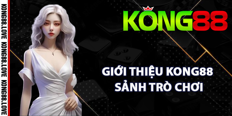 Giới Thiệu Kong88 – Sân Chơi Cá Cược Giải Trí Đẳng Cấp 2 Giới thiệu Kong88 sảnh trò chơi hấp dẫn