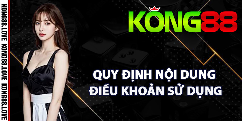 Điều Khoản Sử Dụng Kong88 Các Quy Định Quan Trọng Nhất 2 Quy định nội dung điều khoản sử dụng Kong88
