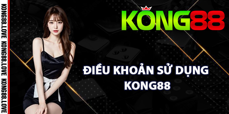 Điều Khoản Sử Dụng Kong88 Các Quy Định Quan Trọng Nhất 1 Thông tin điều khoản sử dụng Kong88